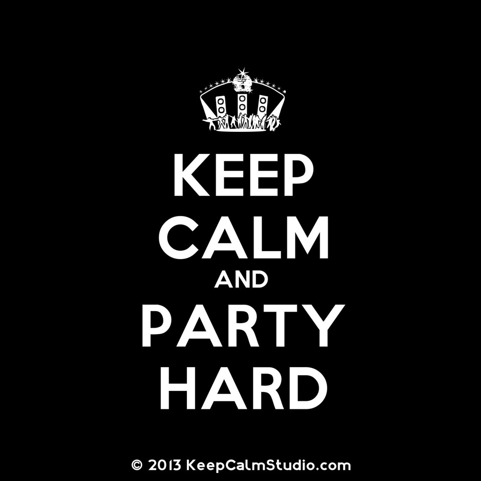 Wake around me. Work hard Party harder.