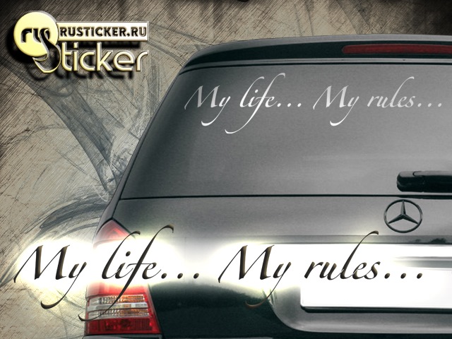 Let me life my life. Наклейки на авто my Life my Rules. My Life my Rules наклейка на машину. Надписи на лобовое стекло. My Life my Rules надпись.