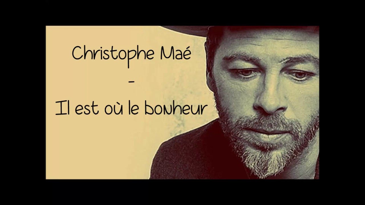 Французская песня о счастье на французском поет. "Кристоф Маэ "il est ou le bonheur?. Christophe Mae il est. Кристоф Маэ где оно счастье. Кристоф Маэ французский певец.